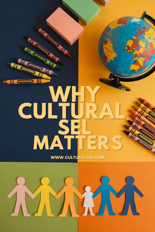Minimalist flat-lay of crayons, globe, and paper cut-out figures holding hands. Big whimsical text says: Why Cultural SEL Matters — www.culturalsel.com