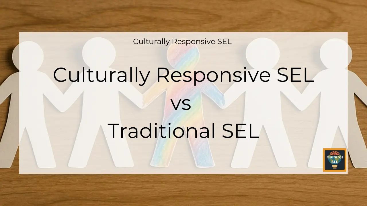 Background image of paper cutout figures holding hands with overlaid text explaining culturally responsive sel vs traditional sel Social Emotional Learning cultural sel