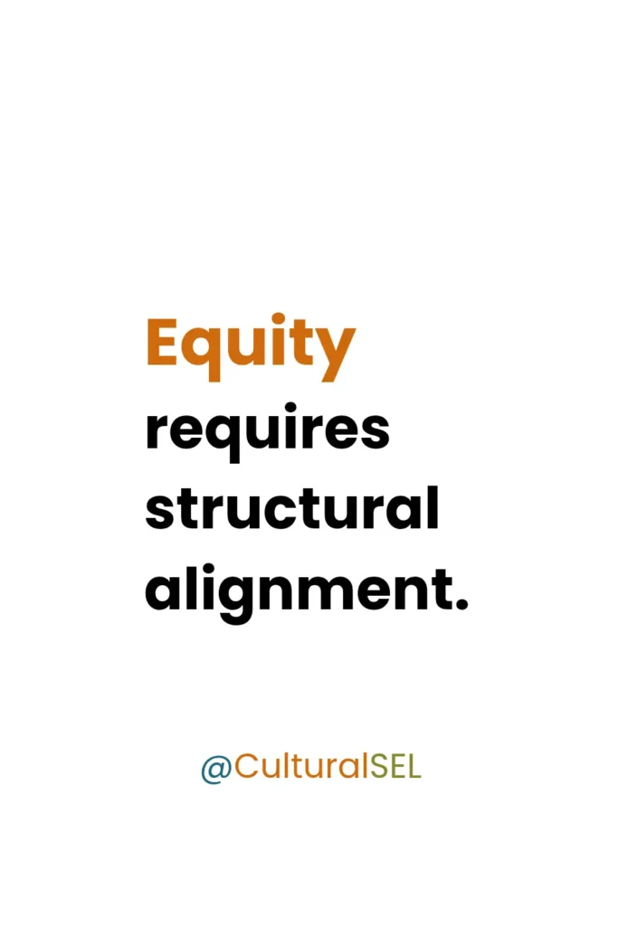 Quote emphasizing that equity in social emotional learning requires structural alignment in school systems.