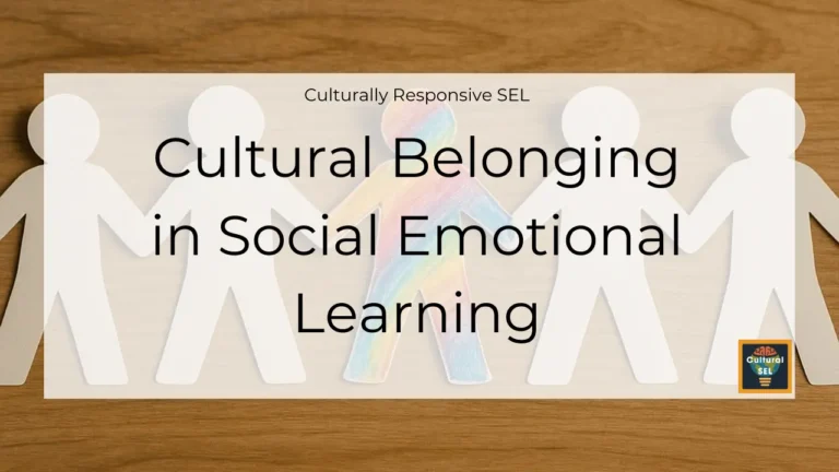 Background image of paper cutout figures holding hands with overlaid text explaining Cultural Belonging in Social Emotional Learning. Culturally Responsive SEL
