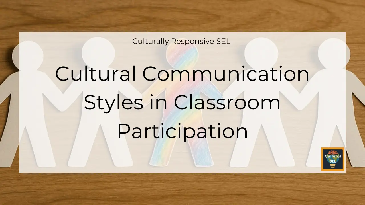 Background image of paper cutout figures holding hands with overlaid text explaining Cultural Communication Styles in Classroom Participation. Culturally Responsive SEL