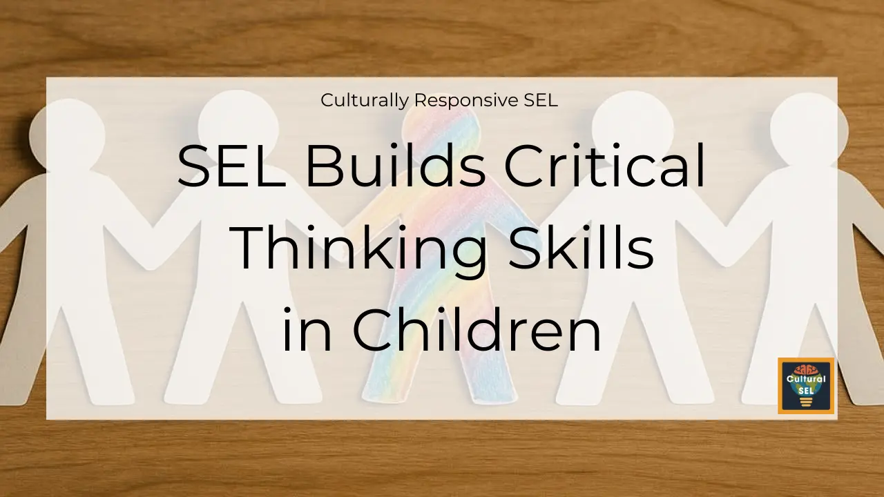 Background image of paper cutout figures holding hands with overlaid text explaining how culturally responsive sel builds critical thinking skills in children
