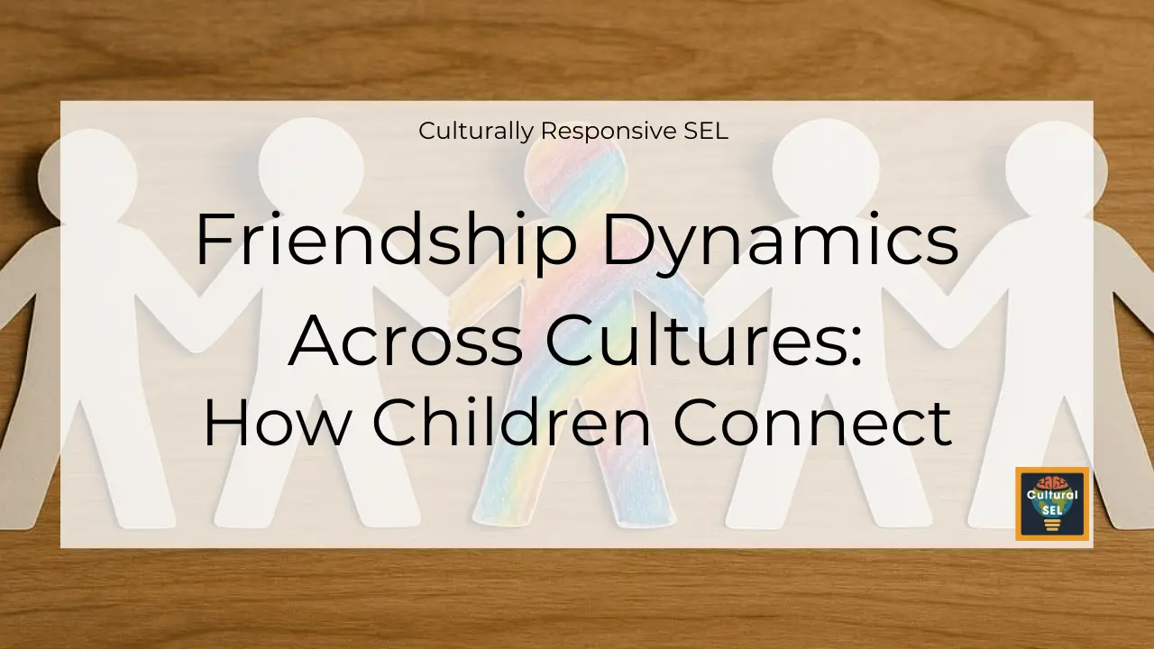Background image of paper cutout figures holding hands with overlaid text explaining Friendship Dynamics Across Cultures: How Children Connect. Culturally Responsive SEL