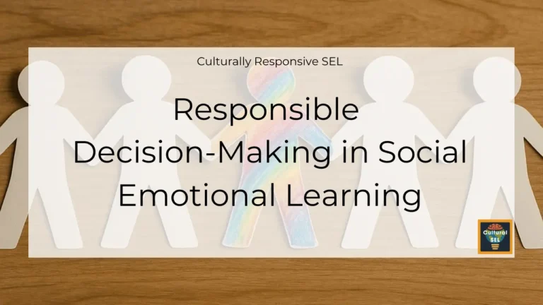Background image of paper cutout figures holding hands with overlaid text explaining Responsible Decision-Making in Social-Emotional Learning. Culturally Responsive SEL