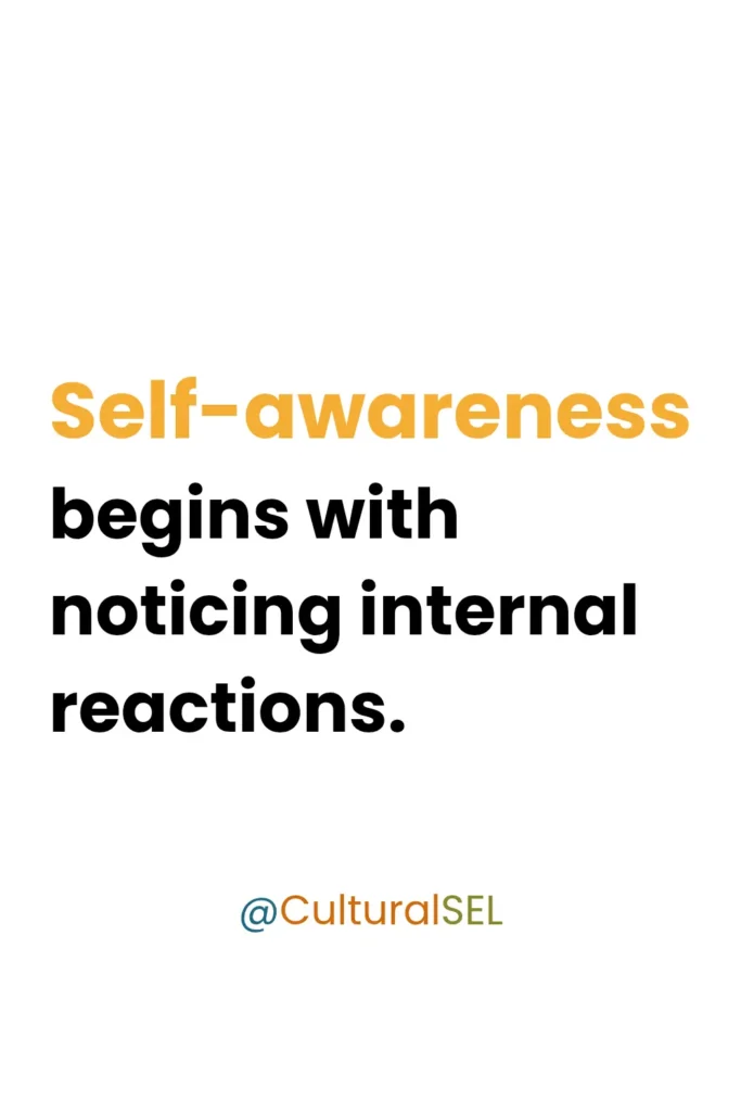 Self-awareness in social emotional learning graphic explaining that awareness begins with noticing internal emotional reactions. Culturally Responsive Social Emotional Learning