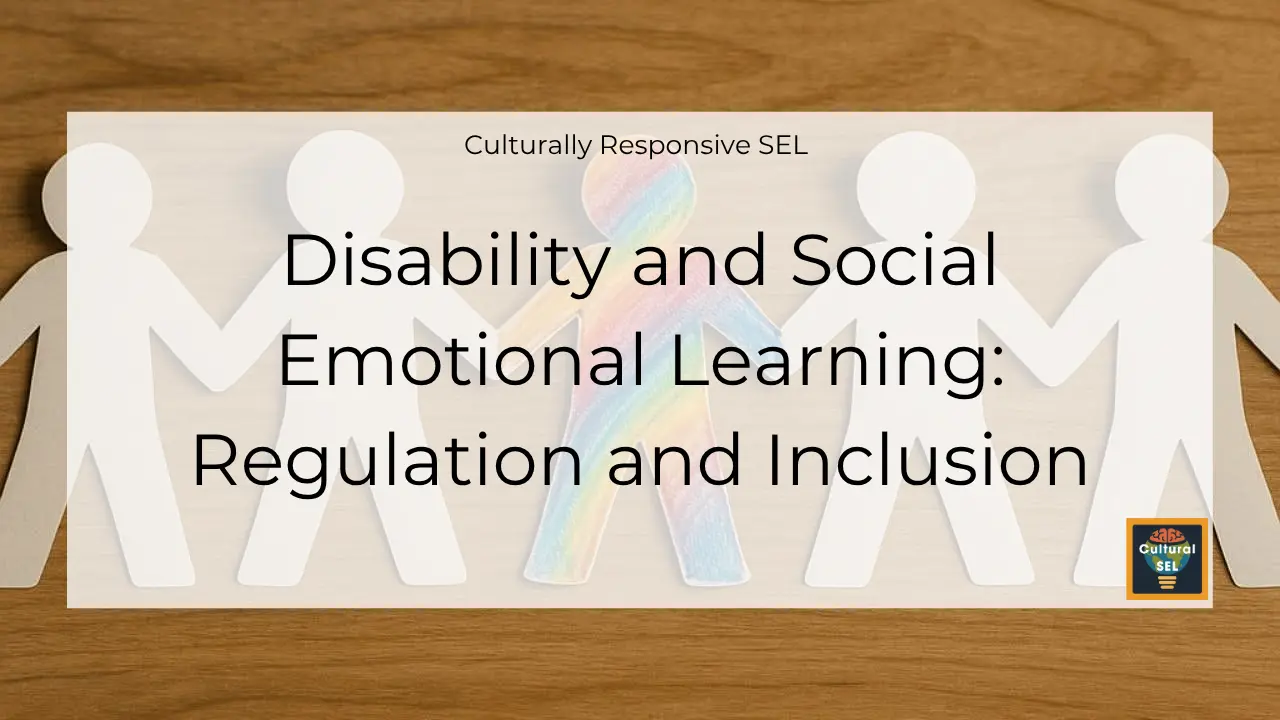 Background image of paper cutout figures holding hands with overlaid text explaining Disability and Social Emotional Learning Regulation and Inclusion. Culturally Responsive Social Emotional Learning (SEL)