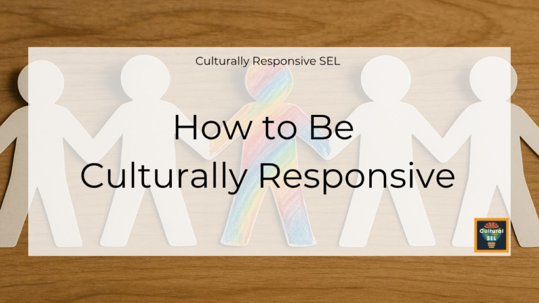 Background image of paper cutout figures holding hands with overlaid text explaining how to be culturally responsive. Culturally Responsive Social Emotional Learning (SEL)