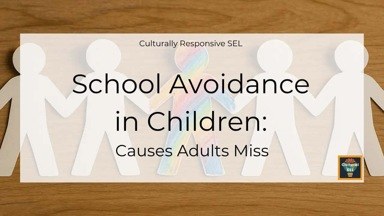 Background image of paper cutout figures holding hands with overlaid text explaining school avoidance in Children: causes adults miss. Culturally Responsive Social Emotional Learning (SEL)