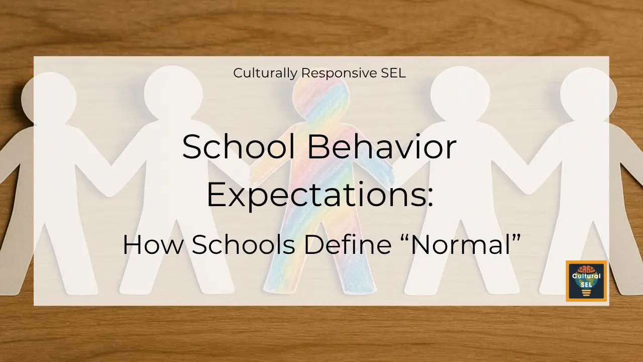 Background image of paper cutout figures holding hands with overlaid text explaining School behavior expectations and how schools define normal. Culturally Responsive Social Emotional Learning (SEL)