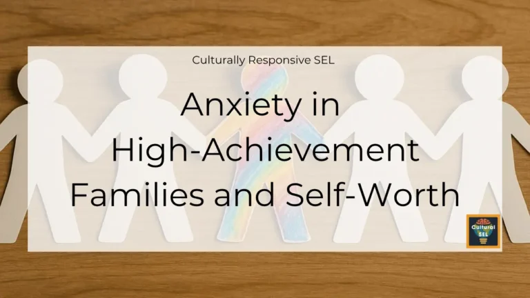 Background image of paper cutout figures holding hands with overlaid text explaining Anxiety in High-Achievement Families and Self-Worth. Culturally Responsive Social Emotional Learning (SEL)