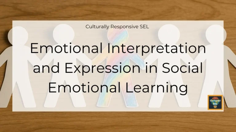 Background image of paper cutout figures holding hands with overlaid text explaining emotional interpretation and expression in social emotional learning. Culturally Responsive Social Emotional Learning (SEL)