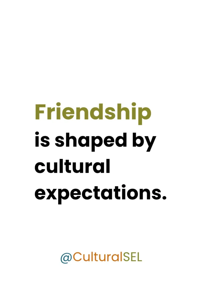 Friendship dynamics across cultures graphic explaining how cultural expectations shape friendship behavior and interaction. Culturally Responsive Social Emotional Learning (SEL)