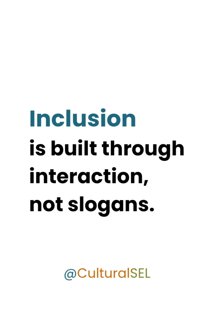 Cultural belonging in social emotional learning graphic explaining that inclusion is built through daily interaction rather than statements alone. Culturally Responsive Social Emotional Learning (SEL)
