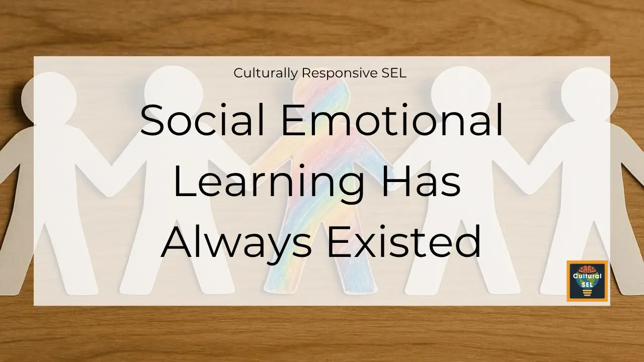 Background image of paper cutout figures holding hands with overlaid text explaining social emotional learning has always existed. Culturally Responsive Social Emotional Learning (SEL)