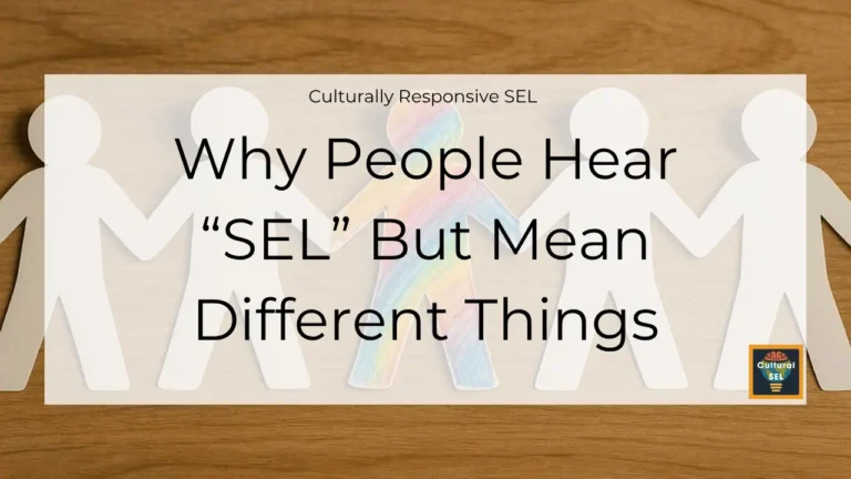 Background image of paper cutout figures holding hands with overlaid text explaining Why People Hear “SEL” But Mean Different Things. Culturally Responsive Social Emotional Learning (SEL)