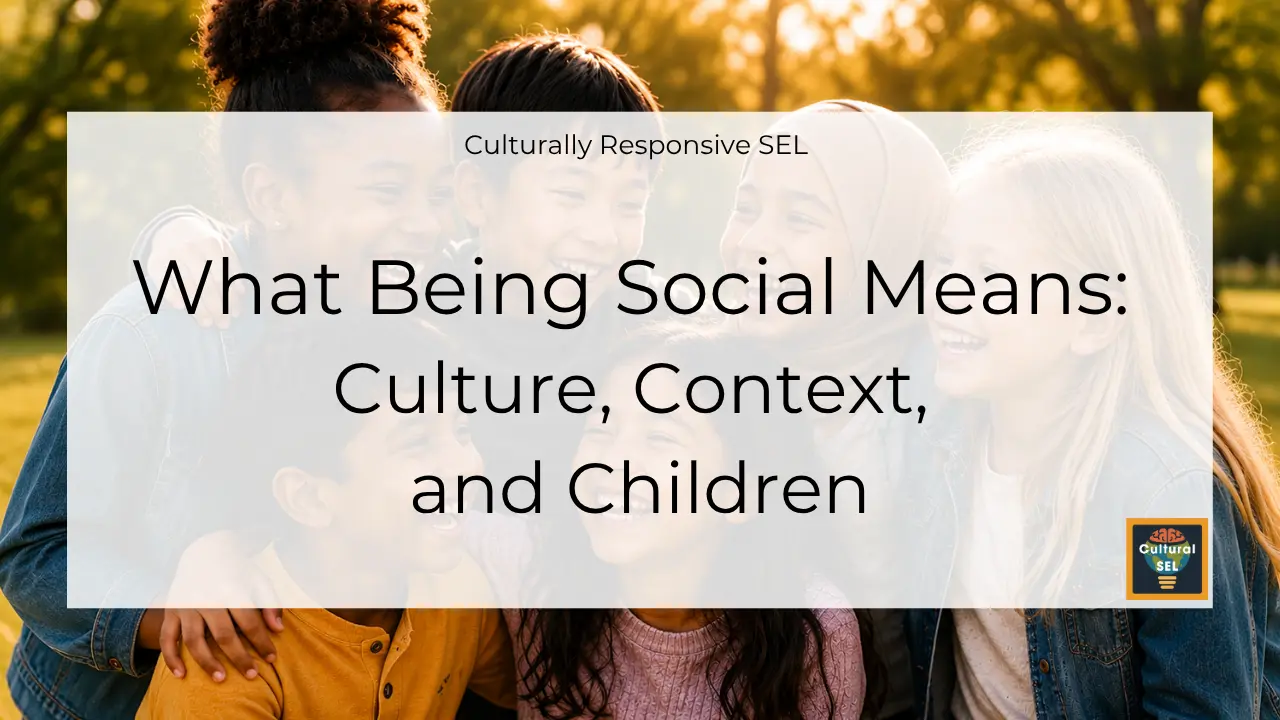 A diverse group of smiling children from different cultural and ethnic backgrounds stand closely together outdoors in a park. A translucent white overlay contains the title, "What Being Social Means: Culture, Context, and Children," with the subtitle "Culturally Responsive SEL" above it. The Cultural SEL logo appears in the bottom-right corner. The image highlights diversity, belonging, and children's social and emotional experiences across cultures. Culturally Responsive Social Emotional Learning (SEL)