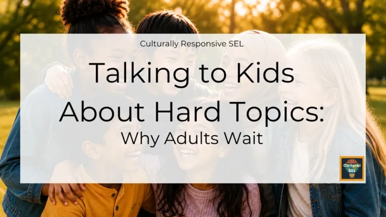 A diverse group of smiling children from different cultural and ethnic multicultural intercultural backgrounds stand closely together outdoors in a park. A translucent white overlay contains the title, "Talking to Kids About Hard Topics: why adults wait" with the subtitle "Culturally Responsive SEL" above it. The Cultural SEL logo appears in the bottom-right corner. The image highlights diversity, belonging, and children's social and emotional experiences across cultures. Culturally Responsive Social Emotional Learning (SEL) and Social Emotional Development